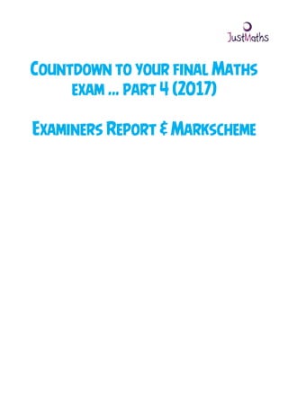Countdown to your final Maths
exam … part 4 (2017)
Examiners Report & Markscheme
 