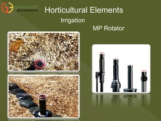 Horticultural Elements
Irrigation
MP Rotator