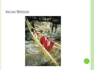 INCAN BRIDGE

 