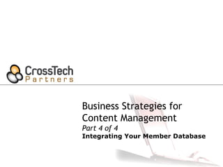 Business Strategies for  Content Management Part 4 of 4 Integrating Your Member Database 
