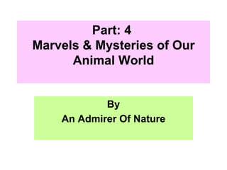 Part: 4  Marvels & Mysteries of Our Animal World By An Admirer Of Nature 