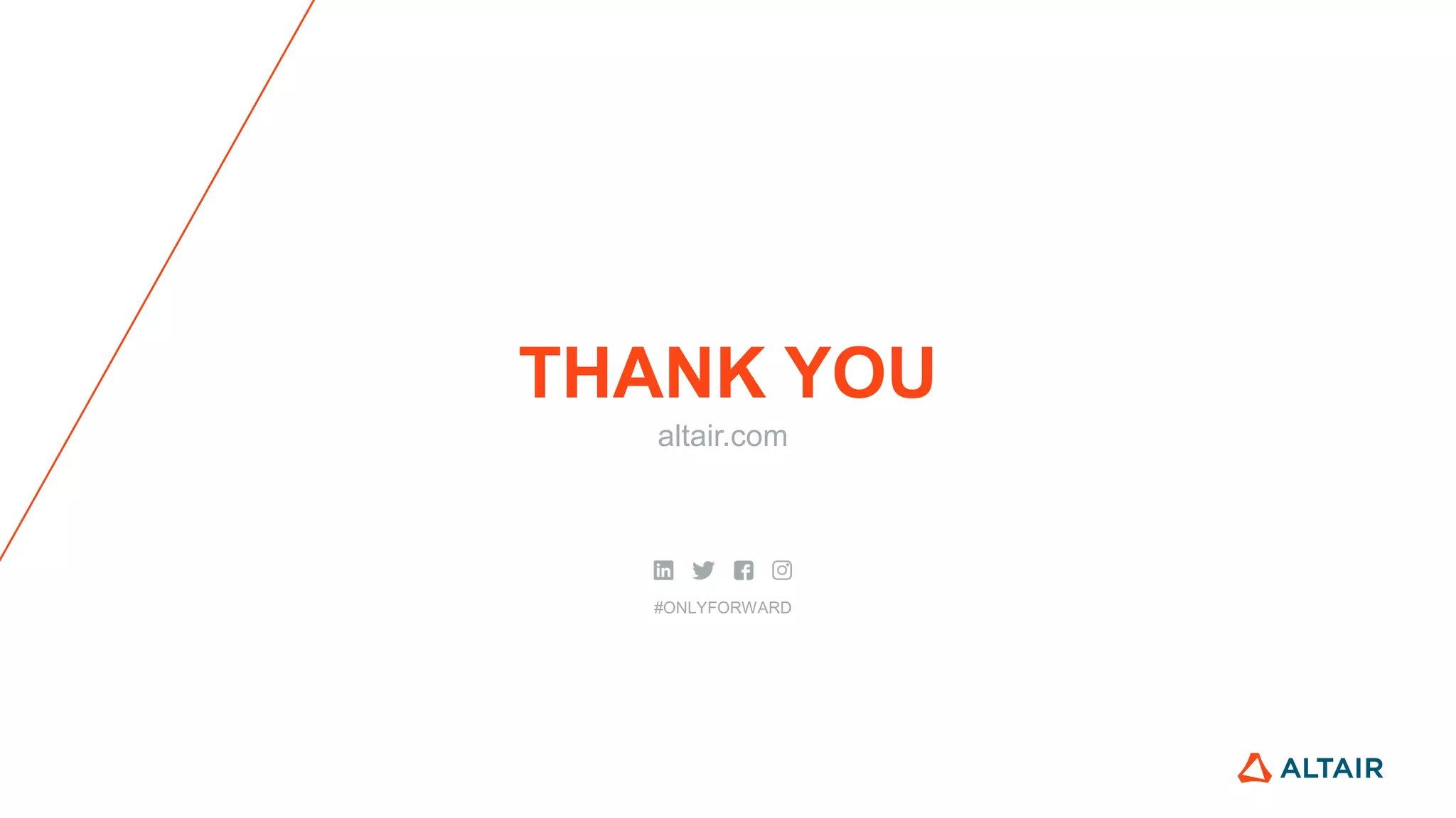 THANK YOU
altair.com
#ONLYFORWARD
 