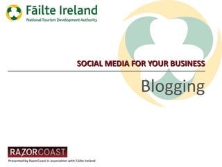SOCIAL MEDIA FOR YOUR BUSINESS Blogging 