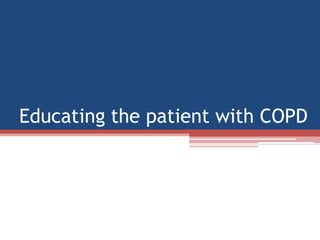 Educating the patient with COPD
 