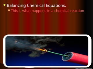 Balancing Chemical Equations.
This is what happens in a chemical reaction
2H2 + 202 = 2H2O
Reactants (before)
Reaction
Products (after)
 