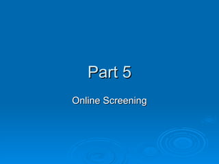 Part 5 Online Screening 