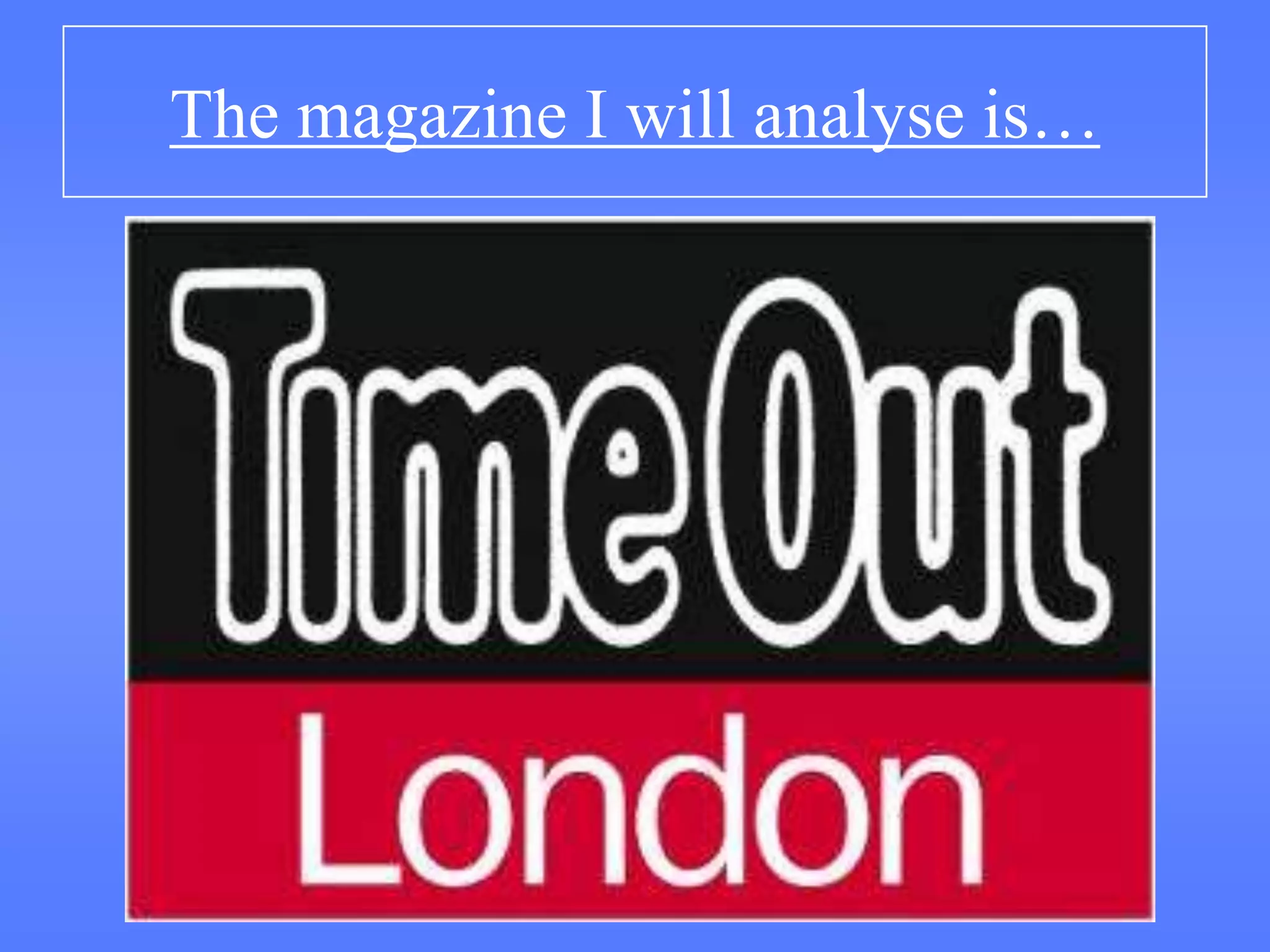 The magazine I will analyse is…
 