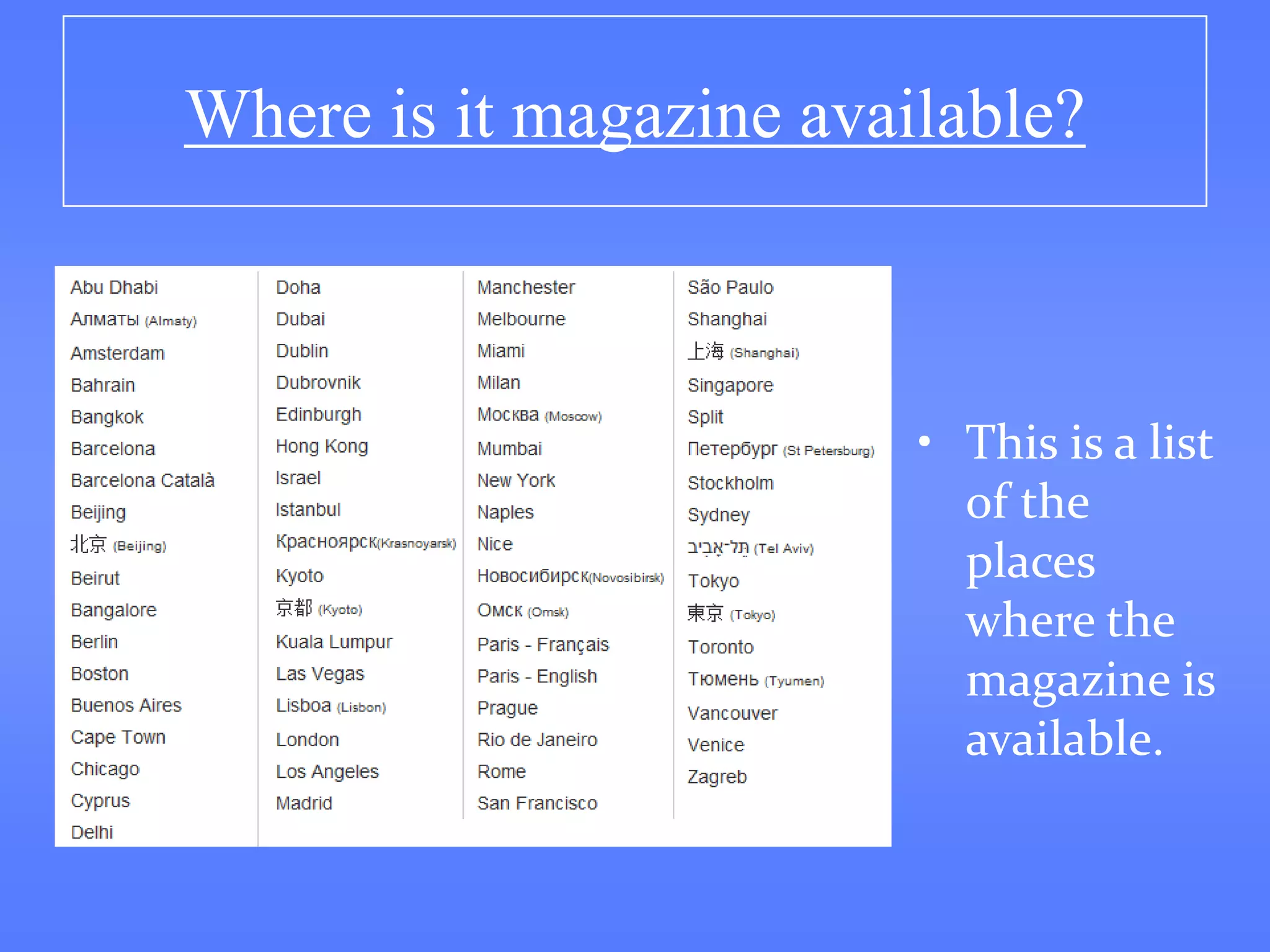Where is it magazine available?



                         • This is a list
                           of the
                           places
                           where the
                           magazine is
                           available.
 