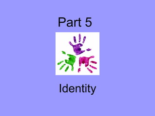 Part 5

Identity

 