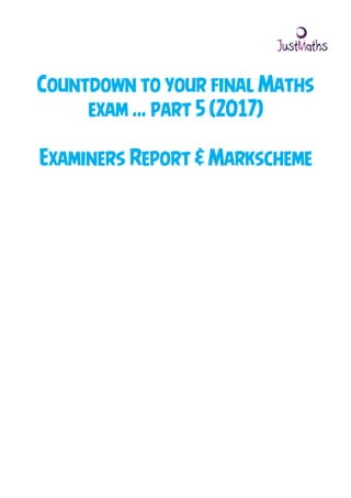 Countdown to your final Maths
exam … part 5 (2017)
Examiners Report & Markscheme
 