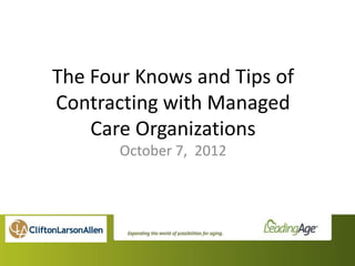 The Four Knows and Tips of
Contracting with Managed
    Care Organizations
       October 7, 2012
 