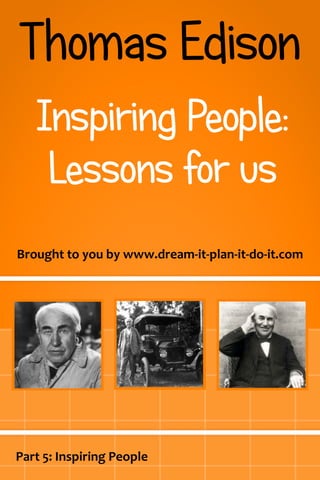 Brought to you by www.dream-it-plan-it-do-it.com
Part 5: Inspiring People
 