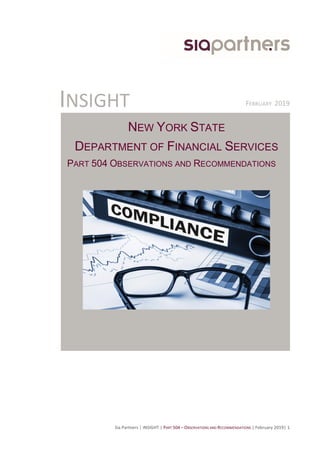 Sia	Partners	|	INSIGHT	|	PART	504	–	OBSERVATIONS	AND	RECOMMENDATIONS	|	February	2019|	1	
	
NEW YORK STATE
DEPARTMENT OF FINANCIAL SERVICES
PART 504 OBSERVATIONS AND RECOMMENDATIONS
	
INSIGHT	 FEBRUARY		2019	
 