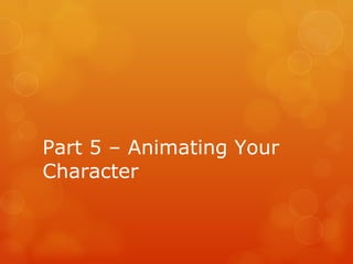 Part 5 – Animating Your Character 