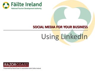 SOCIAL MEDIA FOR YOUR BUSINESS Using LinkedIn 