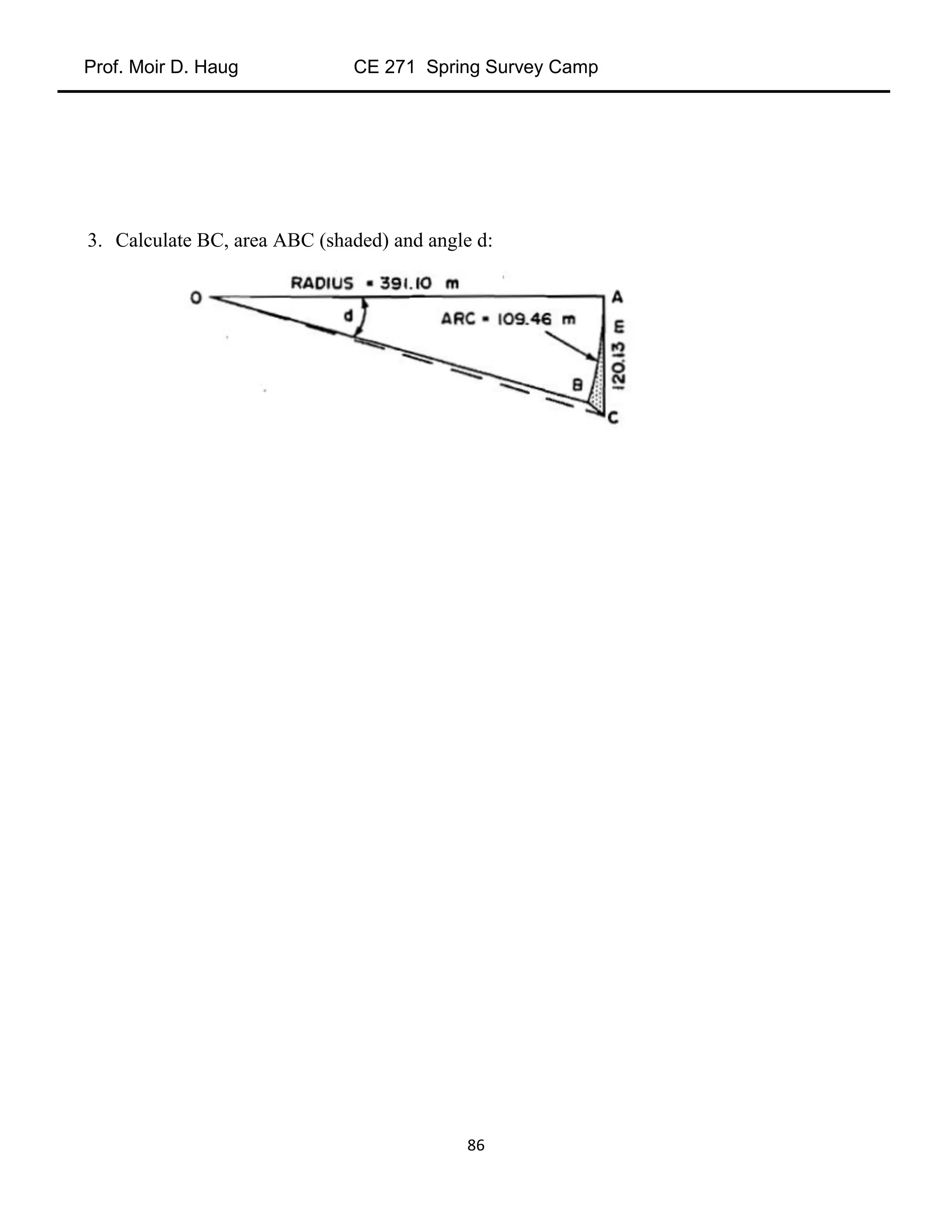Prof. Moir D. Haug CE 271 Spring Survey Camp
86
3. Calculate BC, area ABC (shaded) and angle d:
 