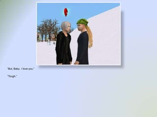 “But, Baby.  I love you.”“Tough.”