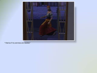 “I feel as if my services are needed.”