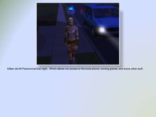 Killian did lift Paranormal that night.  Which allows me access to the bone phone, moving graves, and some other stuff.