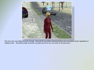 This time John was telling the truth, though.  Kara did lift Journalism meaning that we can now search all job regardless of college career.  Something really important considering that we are now down to the last seven.