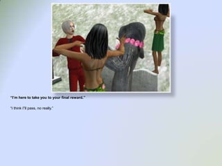 “I’m here to take you to your final reward.”“I think I”llpass, no really.”