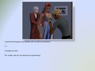 “I just find the thought of you swollen with our child very attractive.”“I—”“It excites me, Kori.”“Oh, creator, why do I not see this as a good thing?”