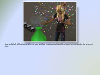 A vat and a half of Elixir later and Emma aged up into a very inappropriate outfit considering the character she is named after.