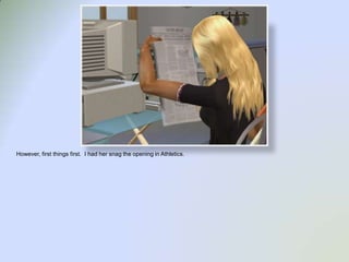 However, first things first.  I had her snag the opening in Athletics.  