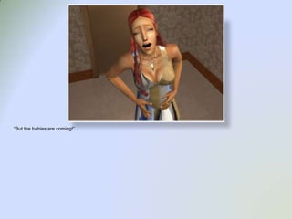 “But the babies are coming!”