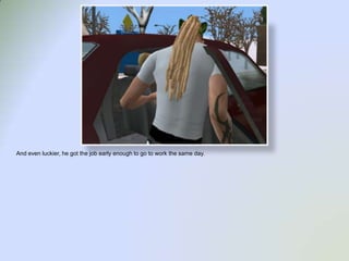 And even luckier, he got the job early enough to go to work the same day.