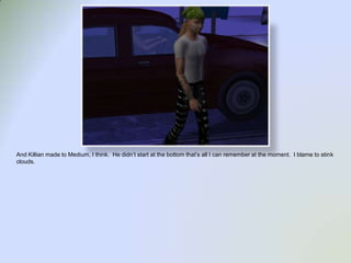 And Killian made to Medium, I think.  He didn’t start at the bottom that’s all I can remember at the moment.  I blame to stink clouds.