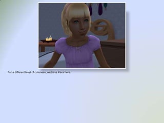 For a different level of cuteness, we have Kara here.