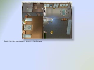 Look, they have hamburgers.   Mmmm… Hamburgers.  