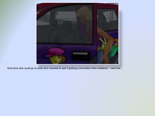 And since she could go to work and I wanted to see if getting a promotion here mattered.  I sent her.  