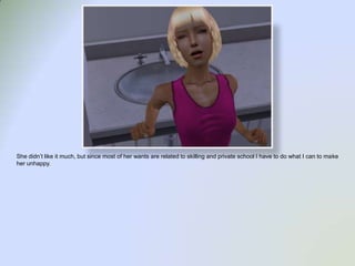 She didn’t like it much, but since most of her wants are related to skilling and private school I have to do what I can to make her unhappy.