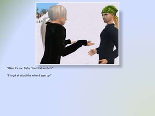 “Glen, it’s me, Baby.  Your first woohoo!”“I forgot all about that when I aged up!”