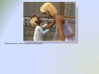 “Sleep well J’onny.  When you get up I’ll be an adult.”