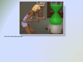 “Gods this stuff tastes like ass.”