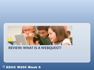 REVIEW: WHAT IS A WEBQUEST? 