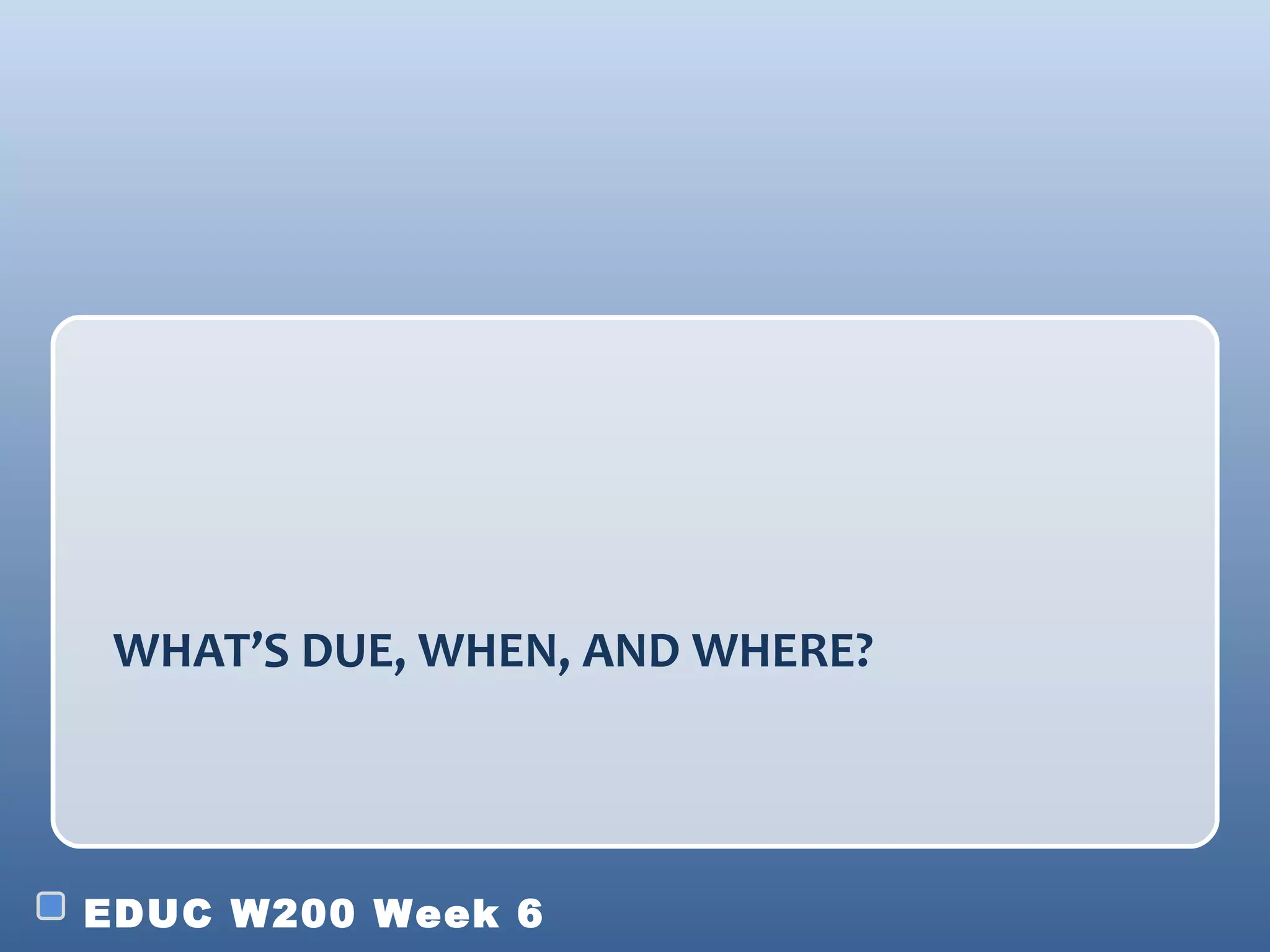 WHAT ’ S DUE, WHEN, AND WHERE?