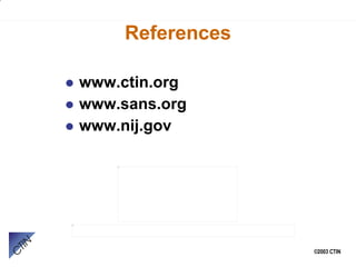 References www.ctin.org www.sans.org www.nij.gov