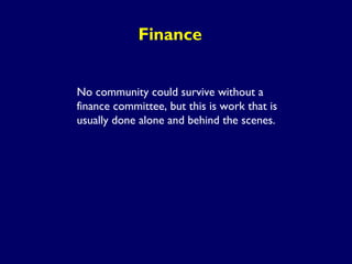 Finance
No community could survive without a
finance committee, but this is work that is
usually done alone and behind the...
