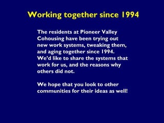 Working together since 1994
The residents at Pioneer Valley
Cohousing have been trying out
new work systems, tweaking them...