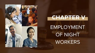 CHAPTER V
EMPLOYMENT
OF NIGHT
WORKERS
 