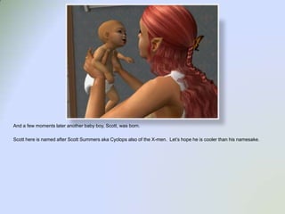 And a few moments later another baby boy, Scott, was born.Scott here is named after Scott Summers aka Cyclops also of the X-men.  Let’s hope he is cooler than his namesake.