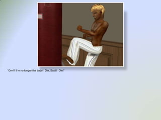 “Grrr!!! I’m no longer the baby!  Die, Scott!  Die!”
