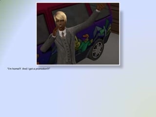 “I’m home!!!  And I got a promotion!!!”