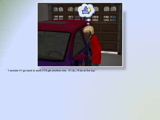 “I wonder if I go back to work if I’ll get another one.  If I do, I’ll be at the top.”