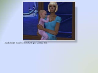 Also that night, it was time for Arthur to grow up into a child.  