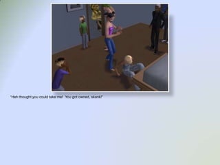 “Heh thought you could take me!  You got owned, skank!”